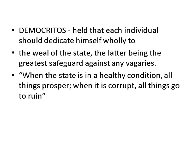 DEMOCRITOS - held that each individual should dedicate himself wholly to the weal of